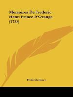 Memoires De Frederic Henri Prince D'Orange (1733) 1166325539 Book Cover