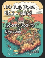 100 Tiny Town No.1 - Island: Coloring Book for Everyone B0CF4LKWNL Book Cover