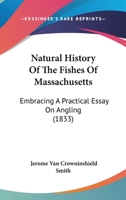 Natural history of the fishes of Massachusetts: embracing a practical essay on angling : with fifty-four wood engravings 1013593030 Book Cover