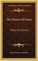 The Flower Of Grass: A Story For Children 1377347486 Book Cover