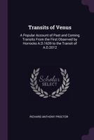 Transits of Venus: A Popular Account of Past and Coming Transits from the First Observed by Horrocks A.D.1639 to the Transit of A.D.2012 1012220249 Book Cover