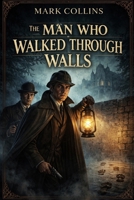 The Man Who Walked Through Walls B0GRJ75FLM Book Cover