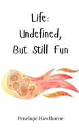 Life: Undefined, But Still Fun 1805665618 Book Cover