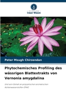 Phytochemisches Profiling des wässrigen Blattextrakts von Vernonia amygdalina (German Edition) 6208532248 Book Cover