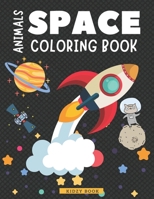 Animals Space Coloring Book: Fun Space Coloring Book for Kids Ages 8-12 | Fantastic Outer Space Coloring with Planets, Astronauts, Space Ships, and Rockets B08VYMSR4T Book Cover