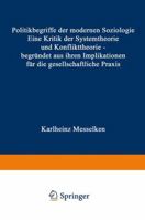 Politikbegriffe Der Modernen Soziologie: Eine Kritik Der Systemtheorie Und Konflikttheorie Begrundet Aus Ihren Implikationen Fur Die Gesellschaftliche Praxis 3663009297 Book Cover