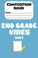 Composition Book 2nd Grade Vibes Only: Back To School Notebook, Handwriting Practice Workbook, Writing Activity Book For 2nd Grade Kids 1081437324 Book Cover