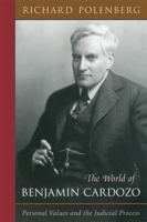 The World of Benjamin Cardozo: Personal Values and the Judicial Process 0674960513 Book Cover