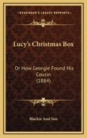 Lucy's Christmas Box: Or How Georgie Found His Cousin 1166926753 Book Cover