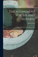 The Atonement for Sin and Sickness; or, A Full Salvation for Soul and Body 1015858791 Book Cover