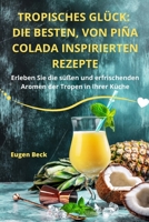 Tropisches Glück: Die Besten, Von Piña Colada Inspirierten Rezepte 1835317502 Book Cover
