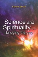 Science and Spirituality... bridging the gap 1525548786 Book Cover