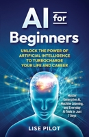 AI for Beginners: Unlock the Power of Artificial Intelligence to Turbocharge Your Life and Career (Artificial Intelligence for UX Designers) B0DS8J3KLQ Book Cover