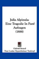 Julia Alpinula: Eine Tragodie In Funf Aufzugen (1888) 1120633257 Book Cover