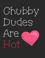 Chubby Dudes Are Hot: Notebook 1697663451 Book Cover