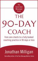 The 90-Day Coach: From Zero Clients to a Fully Booked Coaching Practice in 90 Days or Less (The Quick Start Messenger Series) B0FPXBNWZY Book Cover