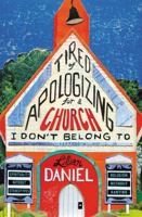 Tired of Apologizing for a Church I Don't Belong to: Spirituality Without Stereotypes, Religion Without Ranting 1455595896 Book Cover