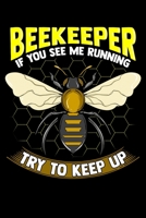 Beekeeper If You See Me Running Try To Keep Up: Cute & Funny Beekeeper: If You See Me Running Try To Keep Up Blank Composition Notebook for Journaling & Writing (120 Lined Pages, 6" x 9") 1711332143 Book Cover