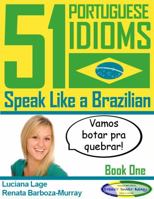 51 Portuguese Idioms - Speak Like a Brazilian - Book 1 1939405009 Book Cover