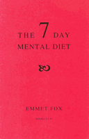 The Seven Day Mental Diet: How to Change Your Life in a Week 1607964309 Book Cover