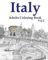 Italy: Adults Coloring Book Vol.2: Italy Designs Coloring Book (Adult Coloring) 1535529563 Book Cover