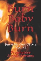 Burn Baby Burn: Burn Me Out Of Me - Vol. #2 B08L3Q675N Book Cover