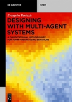 Designing with Multi-Agent Systems: A Computational Methodology for Form-Finding Using Behaviors 3110797046 Book Cover