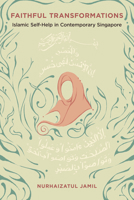 Faithful Transformations: Islamic Self-Help in Contemporary Singapore (Dissident Feminisms) 0252046617 Book Cover