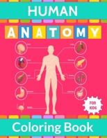 Human Anatomy Coloring Book For Kids: Human Body Anatomy Coloring Activity Book For Children & Teens or Medical Student to Learn About Human body part ... & Girls – Gift for Primary or School Student B08P1H4N72 Book Cover