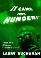 It Came from Hunger: Tales of a Cinema Schlockmeister 1540344622 Book Cover