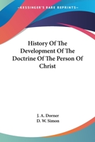 History of the Development of the Doctrine of the Person of Christ 0548285179 Book Cover