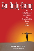 Zen Body-Being: An Enlightened Approach to Physical Skill, Grace, and Power 1583941592 Book Cover