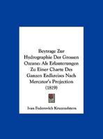 Beytrage Zur Hydrographie Der Grossen Ozeane: Als Erlauterungen Zu Einer Charte Des Ganzen Erdkreises Nach Mercator's Projection (1819) 1161026185 Book Cover