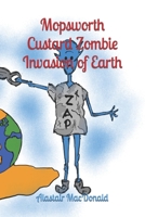Mopsworth Custard: Zombie Invasion of Earth B09PKPMCK7 Book Cover