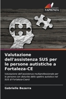 Valutazione dell'assistenza SUS per le persone autistiche a Fortaleza-CE: Valutazione dell'assistenza multiprofessionale per le persone con disturbo ... nel SUS di Fortaleza-Ceará 6206330192 Book Cover