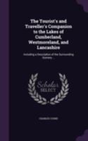 The tourist's and traveller's companion to the lakes of Cumberland, Westmoreland, and Lancashire: including a description of the surrounding scenery ... 137794753X Book Cover