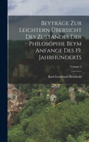 Beyträge Zur Leichtern Übersicht Des Zustandes Der Philosophie Beym Anfange Des 19. Jahrhunderts, Volume 2 1018636099 Book Cover
