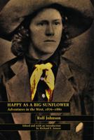 Happy As a Big Sunflower: Adventures in the West, 1876-1880 0803276141 Book Cover