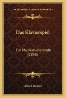 Das Klavierspiel: Fur Musikstudierende (1898) 1167592557 Book Cover