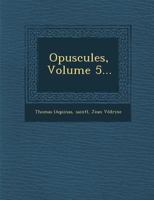 Opuscules, Volume 5... 124993978X Book Cover