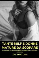 Tante milf e donne mature da scopare: Godi insieme a loro, masturbati leggendo questi racconti goduriosi (Raccolta Di Racconti Erotici E Di Storie ... Eccitanti, Vietate) null Book Cover