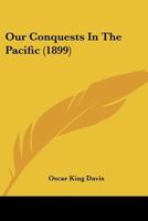 Our Conquests In The Pacific 1167010949 Book Cover