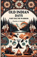 Old Indian Days Part One The Warrior 9364285344 Book Cover