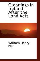 Gleanings in Ireland After the Land Acts 0469356758 Book Cover