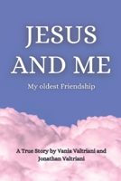Jesus and Me: My oldest friendship B0DRD6P5CM Book Cover