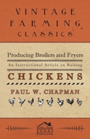 Producing Broilers and Fryers - An Instructional Article on Raising Chickens 1446535312 Book Cover