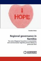 Regional governance in Namibia: The role of Regional Councillors in consultation and communication regarding service delivery at grassroots level 3843352399 Book Cover