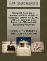 Campbell Soup Co. v. International Association of Machinists, District No. 8, AFL-CIO U.S. Supreme Court Transcript of Record with Supporting Pleadings 1270614657 Book Cover