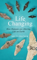 Life Changing: How Humans are Shaping the Course of Evolution 1472956729 Book Cover