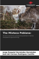 The Mixteca Poblana:: its socio-economic-productive potential in family silvopastoral goat farming 6207045866 Book Cover